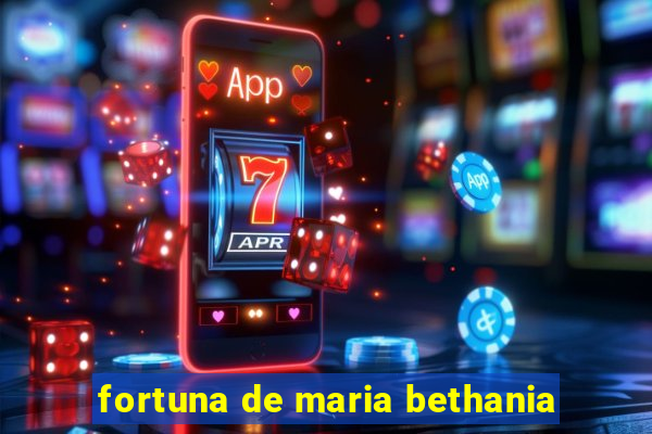 fortuna de maria bethania